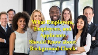 What Employers, Employees and Applicants Should Know about Background Check