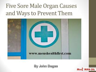 Five Sore Male Organ Causes and Ways to Prevent Them