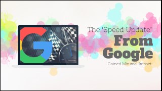 The â€˜Speed Updateâ€™ From Google Gained Minimal Impact
