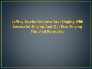 Jeffrey Bewley One Major Way To Become A Better Singer Is To Have Vocal Training