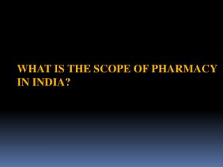 What is the Scope of Pharmacy in India?