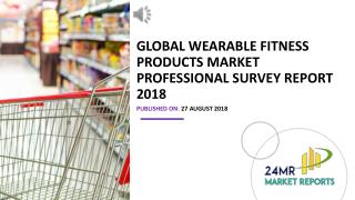 Global Wearable Fitness Products Market Professional Survey Report 2018