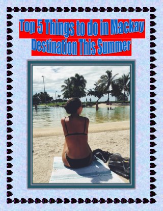 Top 5 Things to do in Mackay Destination This Summer