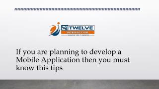 If you are planning to develop a mobile application then you must know this tips