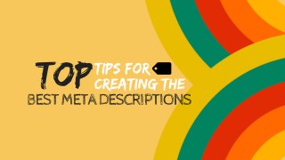 Top Tips for Creating the Best Meta Descriptions