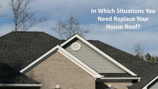 In Which Situations You Need Replace Your House Roof?