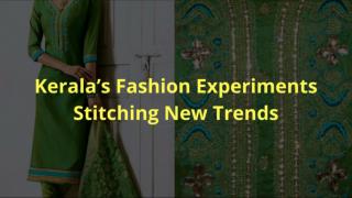 Keralaâ€™s Fashion Experiments Stitching New Trends