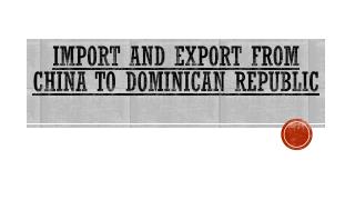 China To Dominican Republic - Import And Export