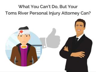 What You Can't-Do, But Your Toms River Personal Injury Attorney Can?
