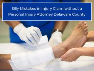 Silly Mistakes in Injury Claim without a Personal Injury Attorney Delaware County