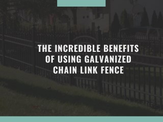 The incredible benefits of using galvanized chain link fence