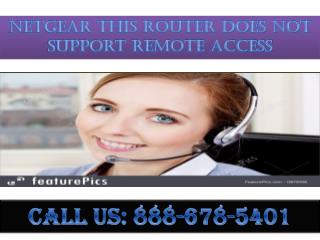 contact :8886785401 netgear this router does not support remote access