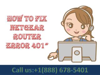 contact :8886785401 netgear router error 401