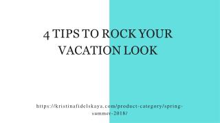 4 Tips To Rock Your Vacation Look