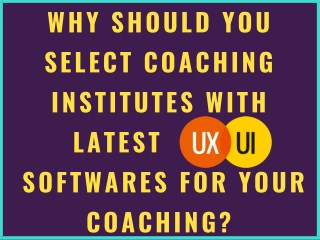 Top Reasons to be Noted While Choosing Coaching Institutes with Latest UI/UX Software for Your Coaching.