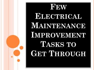 Few Electrical Maintenance Improvement Tasks to Get Through
