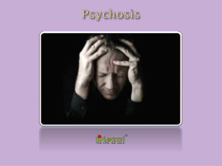 Psychosis: Causes, Symptoms, Daignosis, Prevention and Treatment