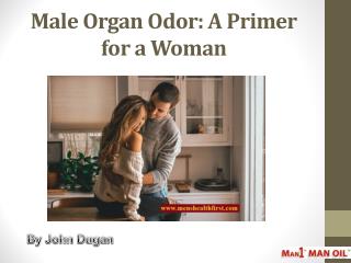 Male Organ Odor: A Primer for a Woman