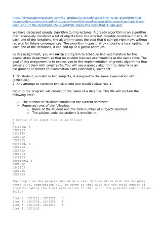 A greedy algorithm is an algorithm that recursively construct a set of objects from the smallest possible constituent