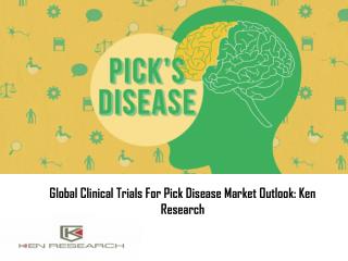 Global Clinical Trials For Pick Disease Market Outlook: Ken Research