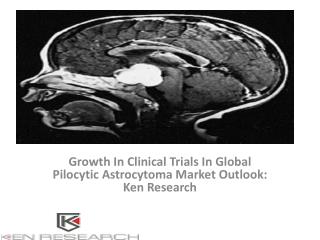 Global Pilocytic Astrocytoma Market Research Report, Analysis, Opportunities, Forecast, Size, Segmentation, Competitive