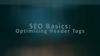 SEO Basics: Optimising Header Tags