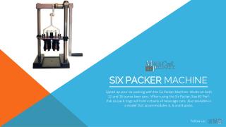 Six Packer Machine For 12 and 16 ounce Beer Cans