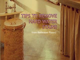 Great Ways to Remove Hard Water Spots from Bathroom Floors