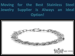 Moving for the Best Stainless Steel Jewelry Supplier is Always an Ideal Option!