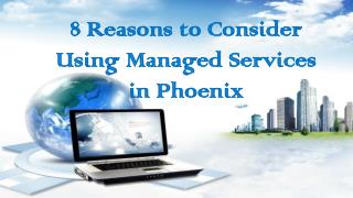 8 Reasons to Consider Using Managed Services in Phoenix