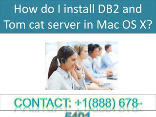 contact 8886785401 How do I install DB2 and Tom cat server in mac OS X?