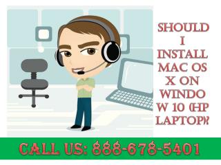 contact 8886785401 Should I install Mac OS x on window 10 (HP Laptop)?