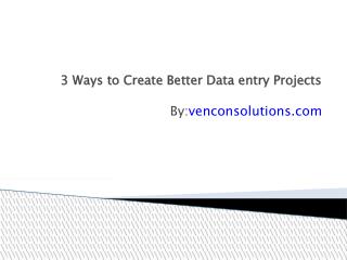 3 Ways to Create Better Data entry Projects