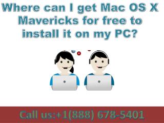contact 8886785401 Where can I get Mac OS X Mavericks for free to install it on my PC?