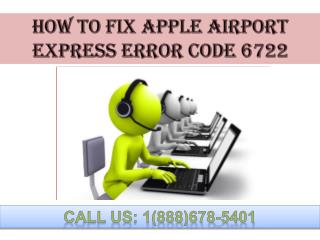 Dial 1(888)678-5401 apple airport express error code 6722