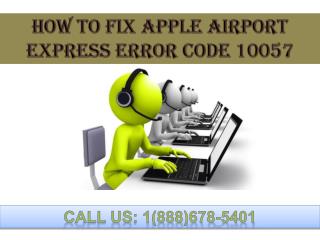 Dial 1(888)678-5401 apple airport express error code 10057