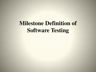 Milestone Definition of Software Testing