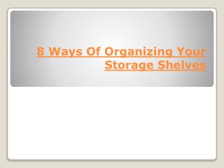 8 Ways Of Organizing Your Storage Shelves