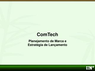 ComTech Planejamento de Marca e Estratégia de Lançamento