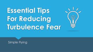 Essential Tips For Reducing Turbulence Fear