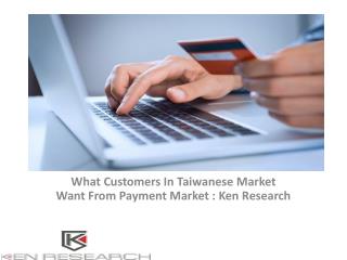 Taiwan Payment Market Research Report, Analysis, Opportunities, Segmentation, Applications, Economics and Technology :