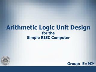 Arithmetic Logic Unit Design for the Simple RISC Computer