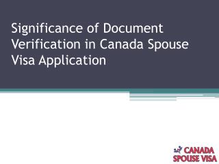 Significance of Document Verification in Canada Spouse Visa Application