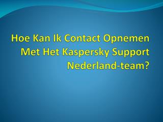 Hoe Kan Ik Contact Opnemen Met Het Kaspersky Support Nederland-team?