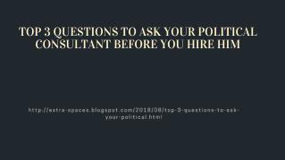 TOP 3 QUESTIONS TO ASK YOUR POLITICAL CONSULTANT BEFORE YOU HIRE HIM