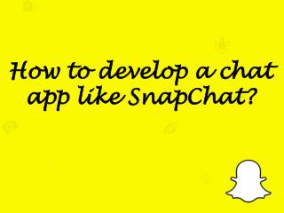 How to develop a chat app like Snapchat?