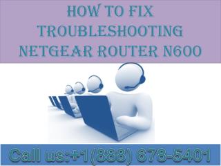 Dial 1(888)678-5401 how to fix troubleshooting netgear router n600