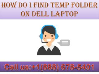 If you facing any problems in How do I find temp folder on Dell laptop on my PC and then to fix the issues and for suppo