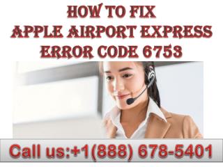 Dial 1(888)678-5401 apple airport express error code 6753