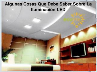 Algunas Cosas Que Debe Saber Sobre La IluminaciÃ³n LED